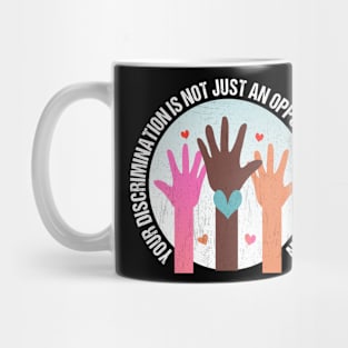 Your Discrimination is not just an opposing point of view Mug